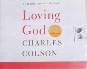 Loving God - The Cost of Being a Christian written by Charles Colson performed by Tommy Cresswell on Audio CD (Unabridged)